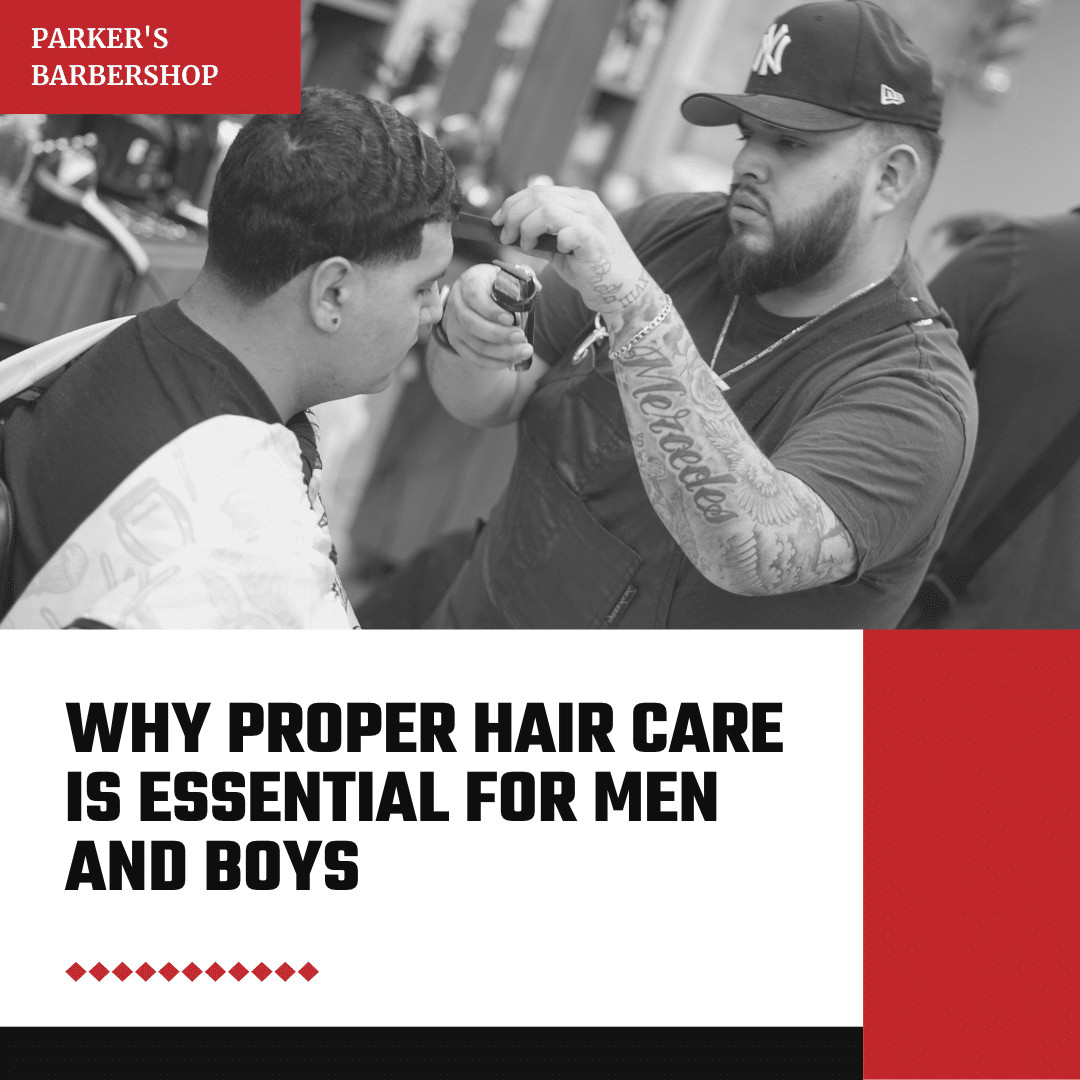 Why Proper Hair Care is Essential for Men and Boys