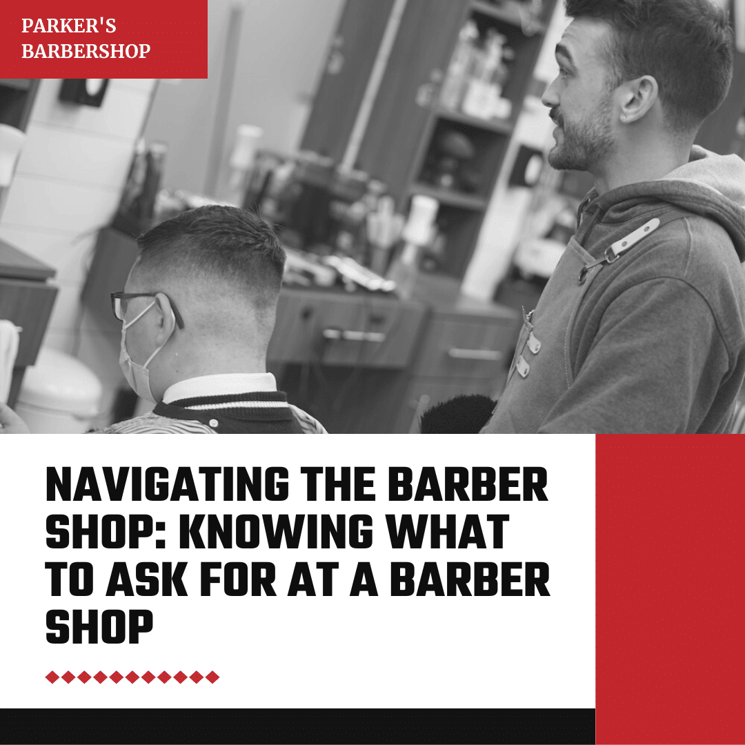 blog post image for Navigating the Barber Shop: Knowing What to Ask For at a Barber Shop
