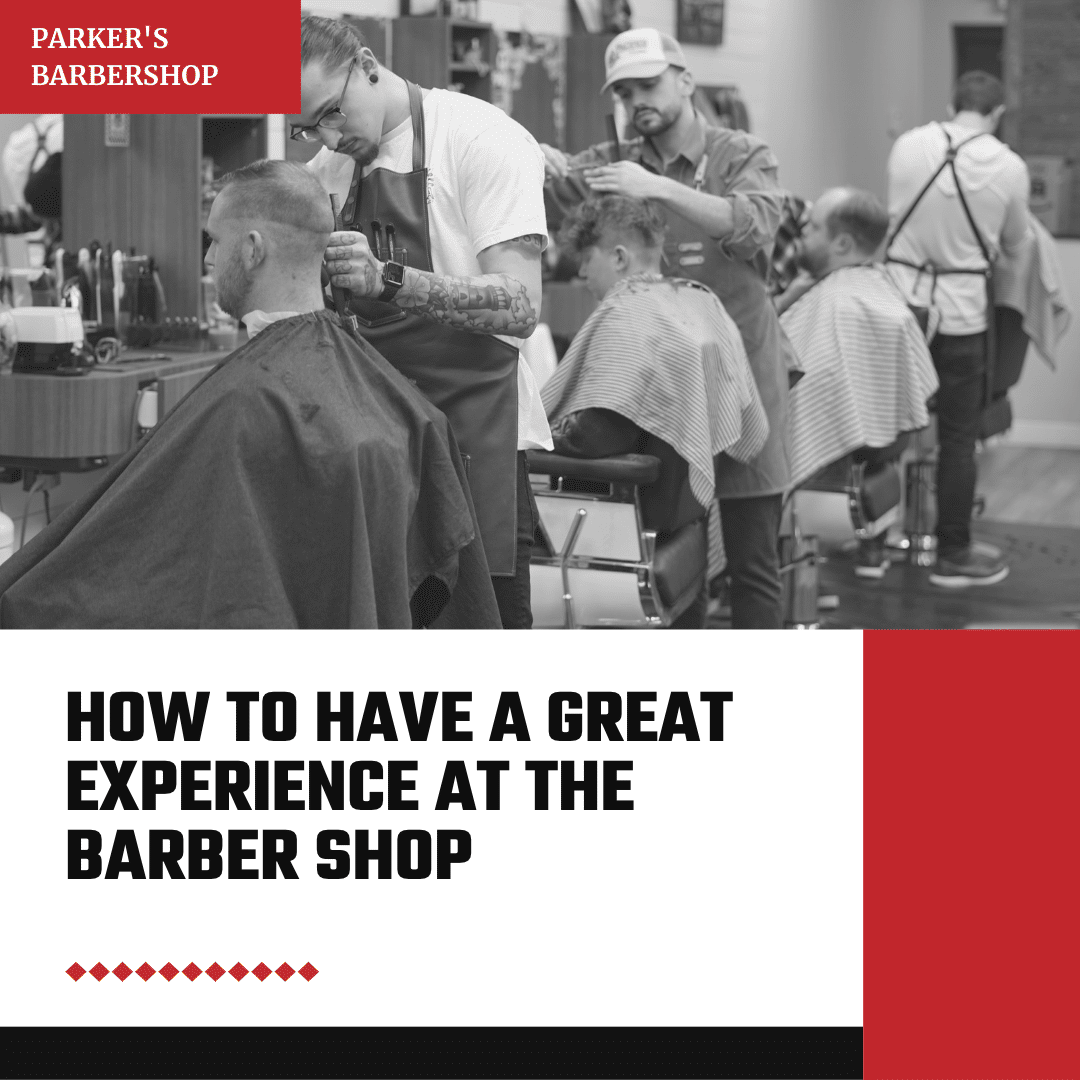 How To Have A Great Experience At The Barber Shop 