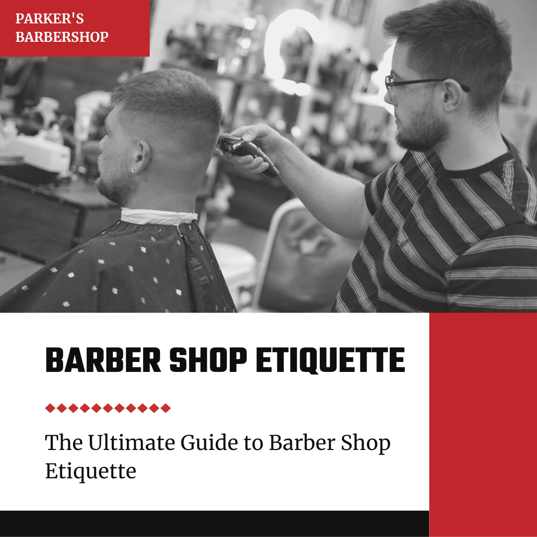 The Ultimate Guide to Barber Shop Etiquette